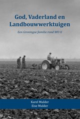 God, Vaderland en Landbouwwerktuigen - Karel Mulder ; Eise Mulder - 9789052946320