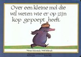 Over een kleine mol die wil weten wie er op zijn kop gepoept heeft - Werner Holzwarth - 9789053413586