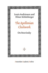 The Apollonian Clockwork - Louis Andriessen ; Elmer Schönberger - 9789053568569