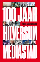 100 jaar Hilversum mediastad - Peter Schavemaker - 9789054294276