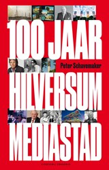 100 jaar Hilversum mediastad - Peter Schavemaker - 9789054294849