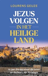 Jezus volgen in het heilige land - Lourens Geuze - 9789055606290