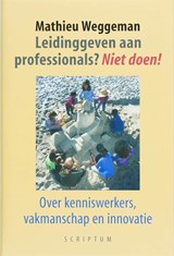 Leidinggeven aan professionals? Niet doen! - M. Weggeman - 9789055943524