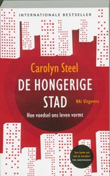 De hongerige stad - Carolyn Steel ; Redactiebureau Taal & Teken - 9789056628055