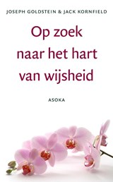 Op zoek naar het hart van wijsheid - J. Goldstein ; J. Kornfield - 9789056700430