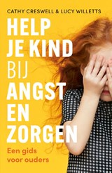 Help je kind bij angst en zorgen - Cathy Creswell ; Lucy Willetts - 9789057125928