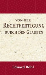 Von der Rechtfertigung durch den Glauben - Eduard Böhl - 9789057193880