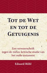 Tot de Wet en tot de Getuigenis - Eduard Böhl - 9789057193897