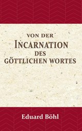 Von der Incarnation des Göttlichen Wortes - Eduard Böhl - 9789057194009