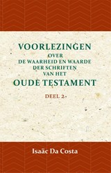 Voorlezingen over de waarheid en waarde der Schriften van het Oude Testament 2 Deel 2 - Isaäc Da Costa - 9789057195068