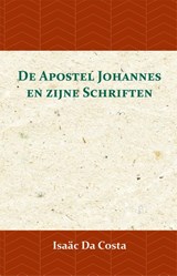 De Apostel Johannes en zijne Schriften - Isaäc Da Costa - 9789057195075