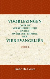 Voorlezing over de verscheidenheid en der overeenstemming der vier evangeliën 1 - Isaäc Da Costa - 9789057195082