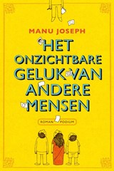 Het onzichtbare geluk van andere mensen - Manu Joseph - 9789057595486