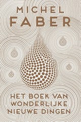 Het boek van wonderlijke nieuwe dingen - Michel Faber - 9789057597022