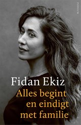 Alles begint en eindigt met familie - Fidan Ekiz - 9789057599507