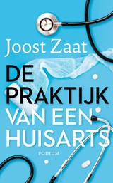 De praktijk van een huisarts - Joost Zaat - 9789057599941