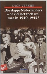 Die slappe Nederlanders - of viel het toch wel mee in 1940-1945? - VERKIJK, Dick - 9789059110304