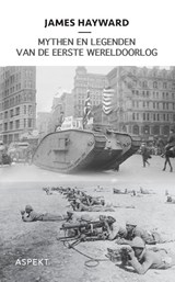 Mythen en legenden van de Eerste Wereldoorlog - J. Hayward - 9789059112667