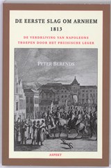 De Eerste Slag om Arnhem 1813 - Peter Berends - 9789059118508