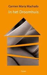 In het droomhuis - Carmen Maria Machado ; Ineke van den Elskamp - 9789059369924