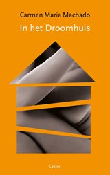 In het droomhuis - Carmen Maria Machado - 9789059369931