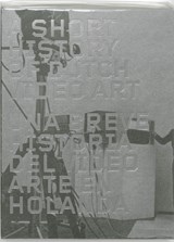 A Short History of Dutch Video Art - S. Lopez - 9789059730311