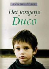 Het jongetje Duco - Henny Thijssing-Boer - 9789059776661
