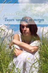 Tussen vandaag en morgen - Henny Thijssing-Boer - 9789059778894