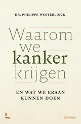 Waarom we kanker krijgen - Philippe Westerlinck - 9789059962057