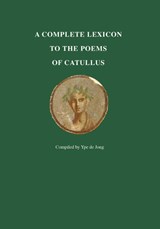 A Complete Lexicon to the Poems of Catullus - Ype de Jong - 9789059973824