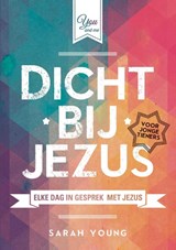 Dicht bij Jezus voor jonge tieners - Sarah Young - 9789059990371