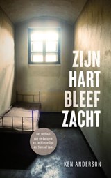 Zijn hart bleef zacht - Ken Anderson - 9789059992931