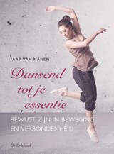 Dansend tot je essentie - Jaap van Manen - 9789060307540