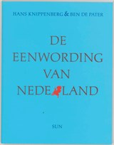 De eenwording van Nederland - H. Knippenberg ; B. de Pater - 9789061682868