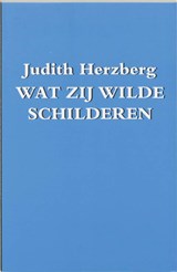 Wat zij wilde schilderen - Judith Herzberg - 9789061695240