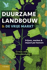 Duurzame landbouw en de vrije markt - Erwin van Woudenberg - 9789062245567