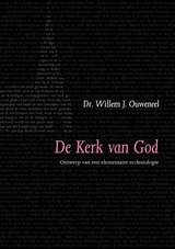 De kerk van God Ontwerp van elementaire ecclesiologie - W.J. Ouweneel - 9789063535919
