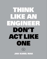 Think Like an Engineer, Don't Act Like One - Jan Karel Mak - 9789063695705
