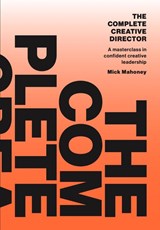The Complete Creative Director - Mick Mahoney - 9789063698713