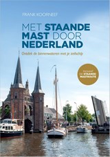 Met staande mast door Nederland - Frank Koorneef - 9789064108334