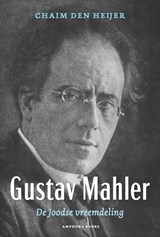 Gustav Mahler, De Joodse vreemdeling - Chaim den Heijer - 9789064461798