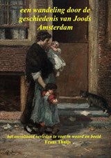 Een wandeling door de geschiedenis van Joods Amsterdam - Frans Thuijs - 9789064462054