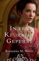 In een keurslijf geperst - Roseanna M. White - 9789064510731
