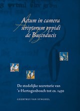 Actum in camera scriptorum oppidi de Buscoducis - G. Van Synghel - 9789065509635