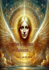 Engelen horen, zien en fluisteren - Jan C. Van der Heide - 9789065860781