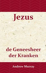 Jezus de geneesheer der kranken - Andrew Murray - 9789066592360