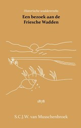 Een bezoek aan de Friesche Wadden - S.C.J.W. van Musschenbroek - 9789066595095