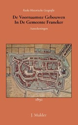 De voornaamste gebouwen in de gemeente Franeker - J. Mulder - 9789066595262