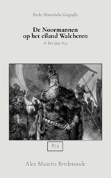 De Noormannen op het eiland Walcheren - Alex Maurits Brederoode - 9789066595361
