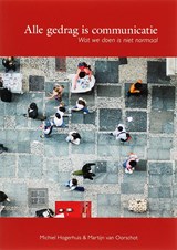 Alle gedrag is communicatie - M. Hogerhuis ; M. van Oorschot - 9789066658004